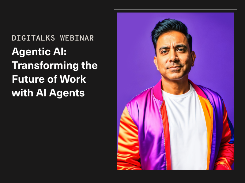 Digitalks Webinar: Agentic AI: Transforming the future of work with AI Agents