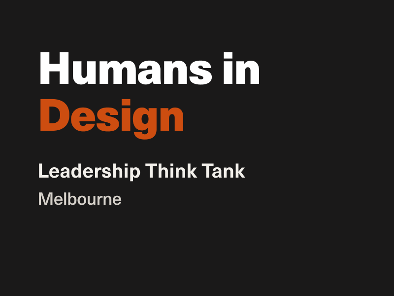 Poster announcing 'Humans in Design' with orange emphasis on 'Design', and 'Leadership Think Tank', Melbourne.